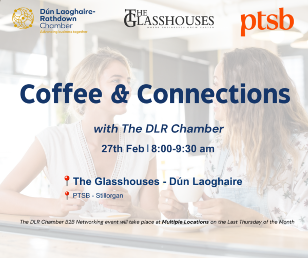 DLR Chamber Morning Meet Up – Thursday 27th February @The Glasshouses, Dun Laoghaire